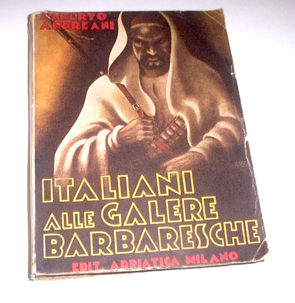 Colonialismo Andreani - Italiani alle galere barbaresche - 1^ ed. …