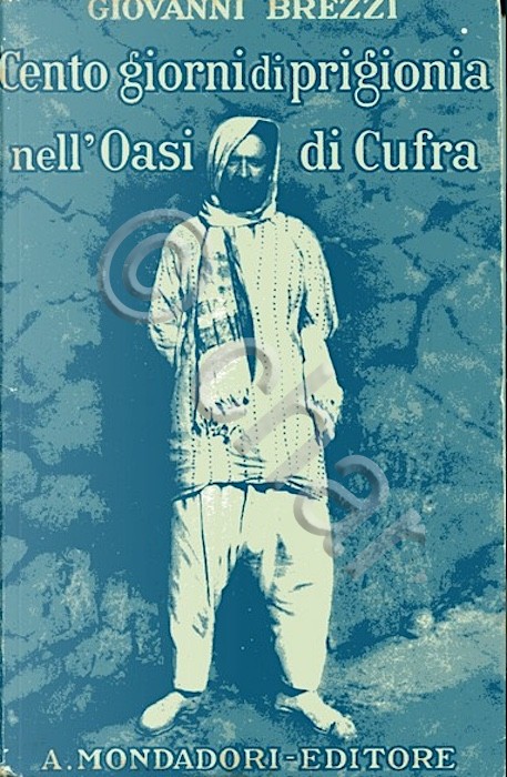 Colonialismo Brezzi - Cento giorni di prigionia nell'oasi di Cufra …