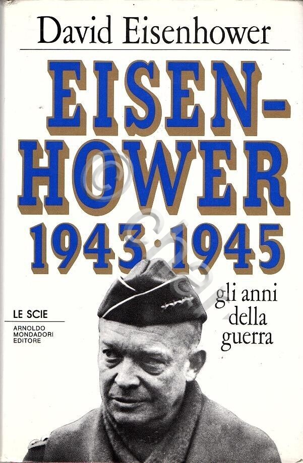 D. Eisenhower - Eisenhower 1939-1945 gli anni della guerra - …