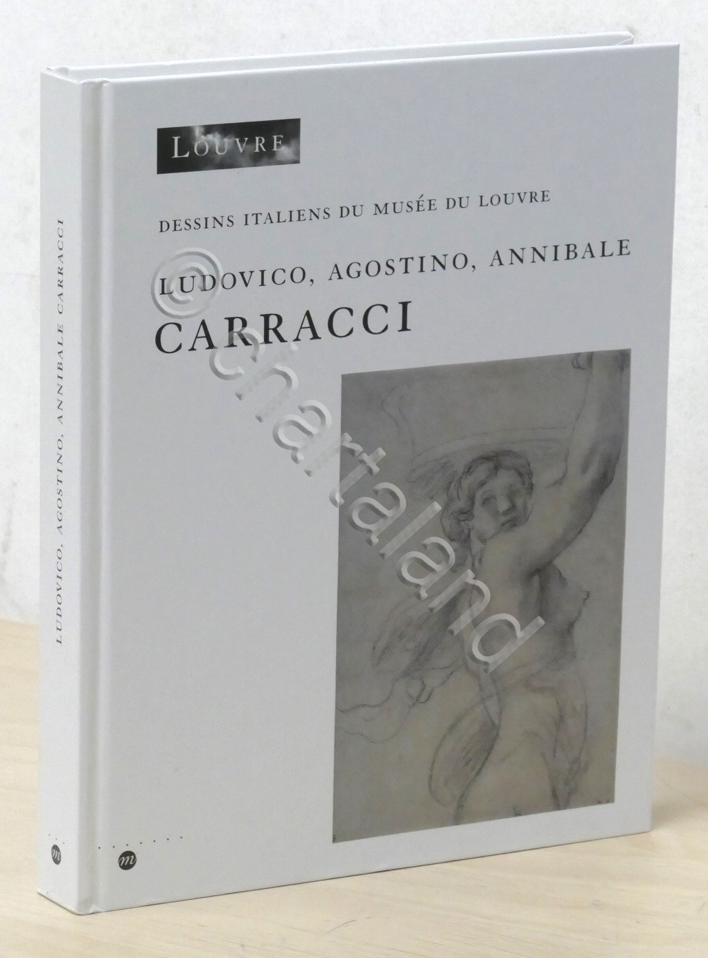 Dessins italiens du Musèe du Luvre: Ludovico, Agostino, Annibale Carracci …