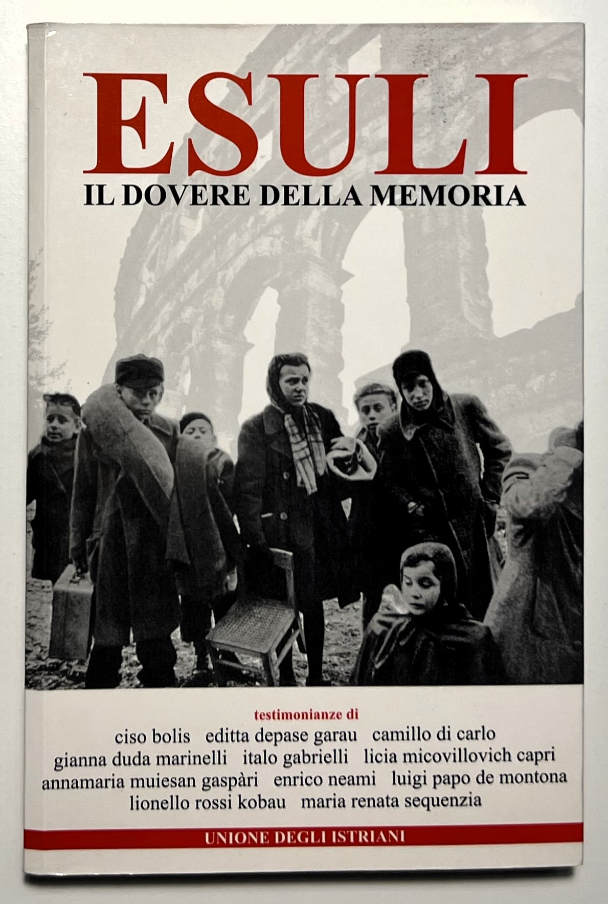Esuli, Il dovere della memoria: Testimonianze - ed. 2008 Unione …