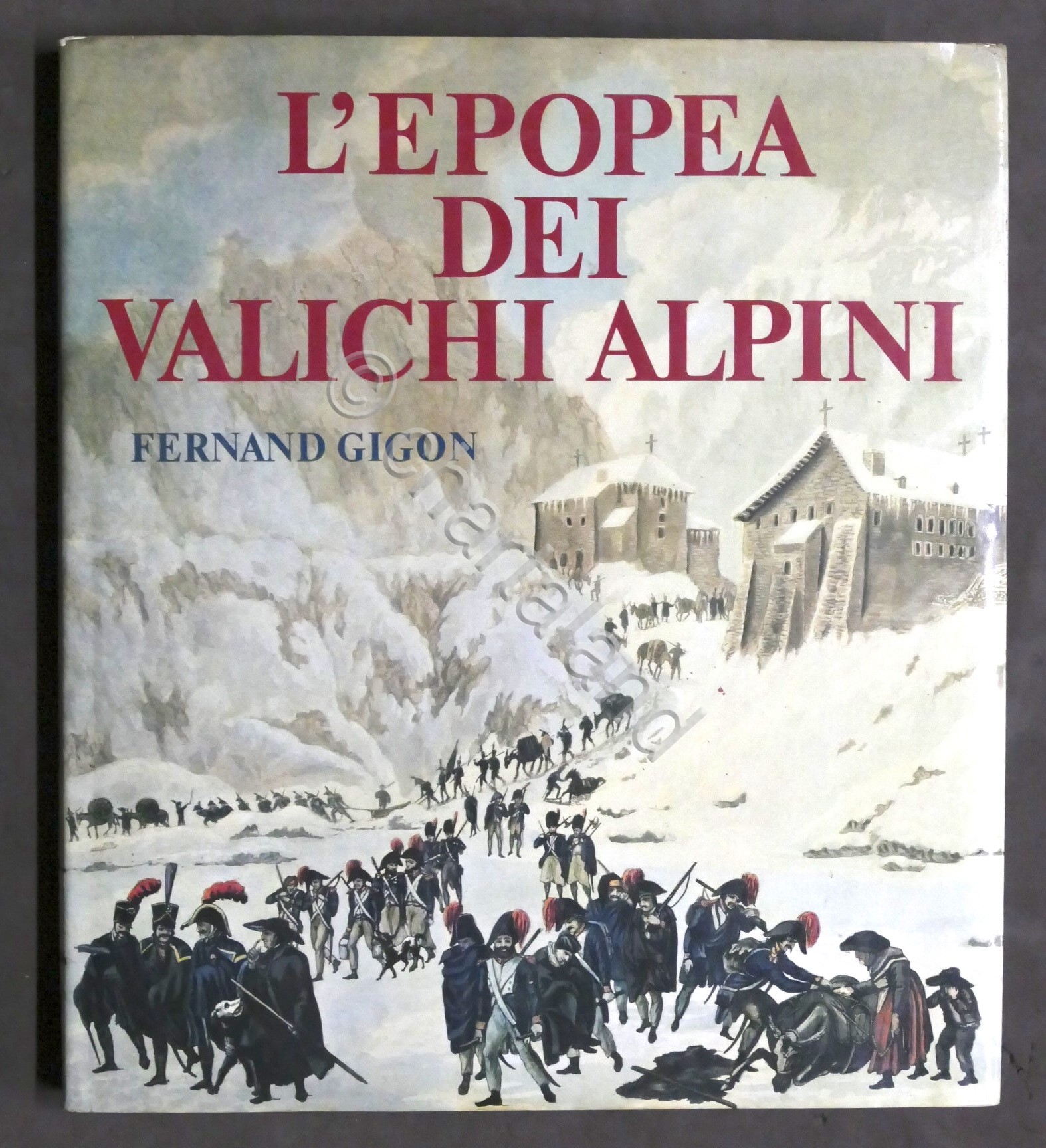 F. Gigon - L'epopea dei valichi alpini - 1^ ed. …