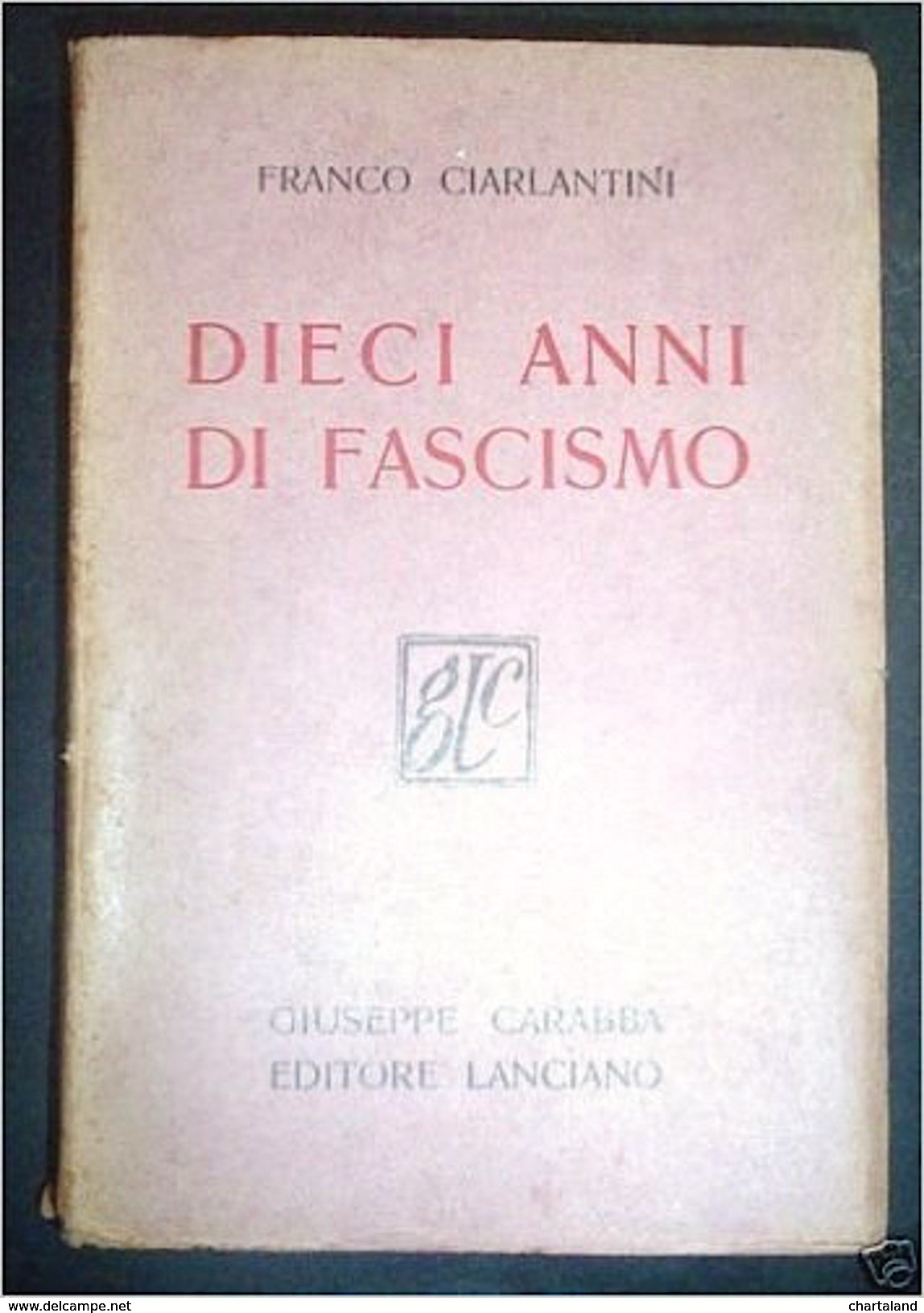 Franco Ciarlantini - Dieci anni di Fascismo - 1^ ed. …