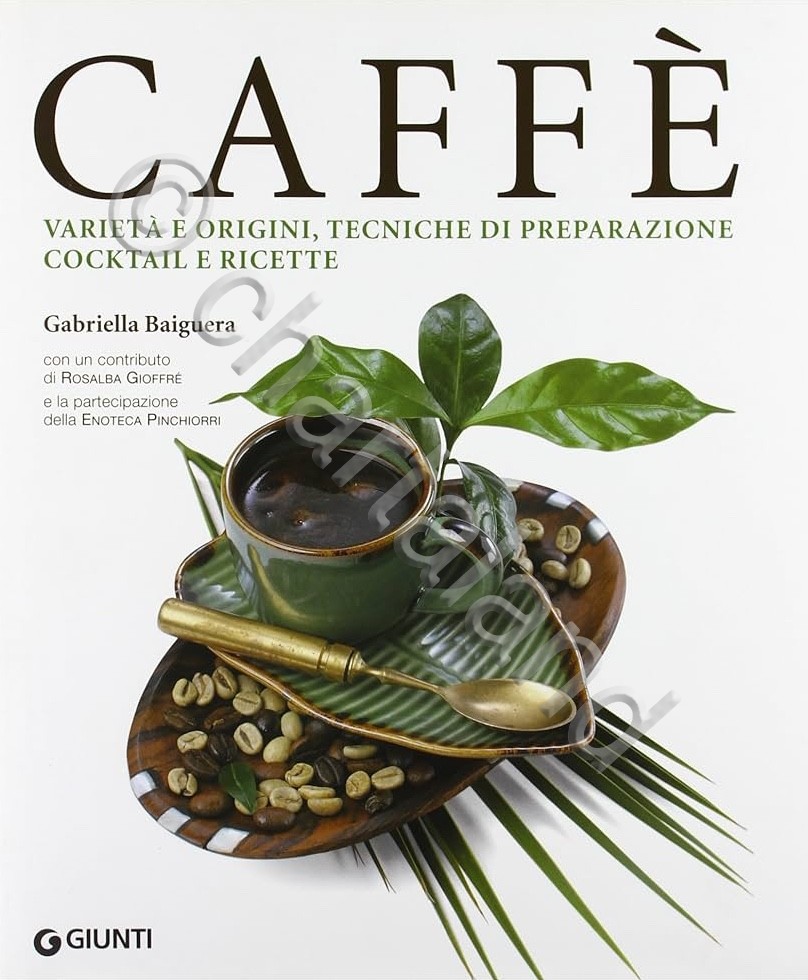 G. Baiguera - Caffè Varietà origini tecniche preparazione cocktail ricette …