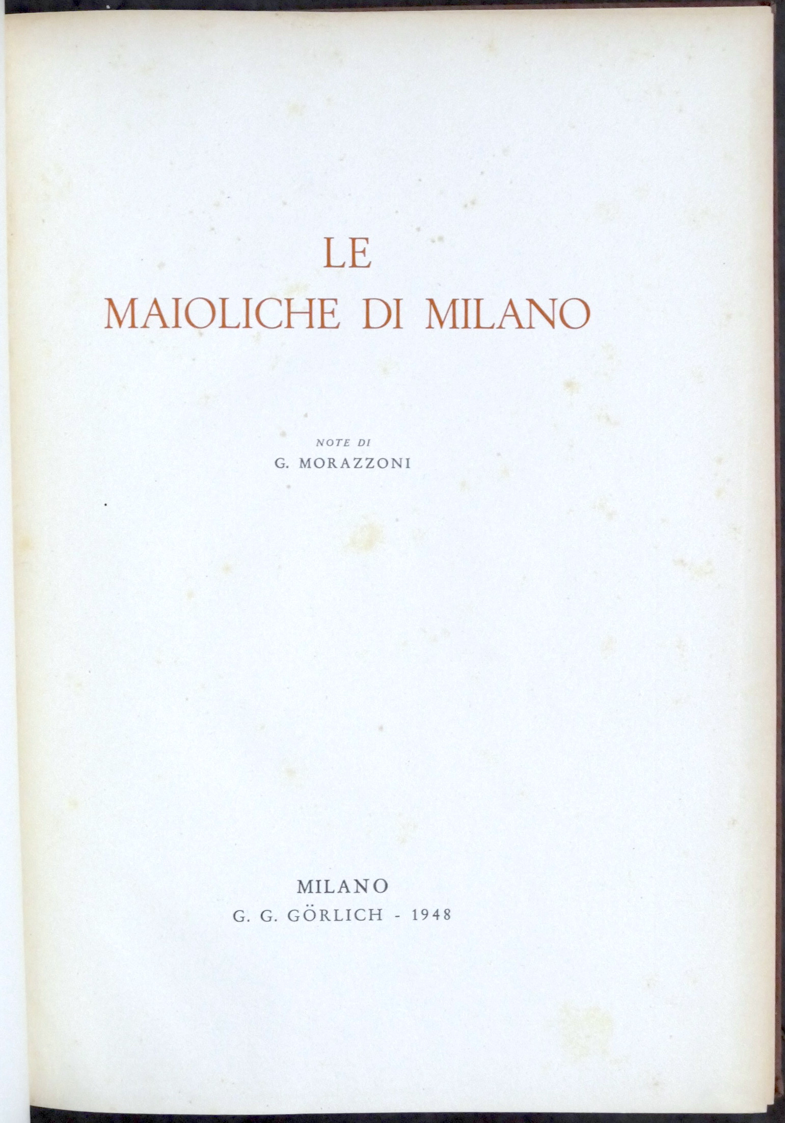 G. Morazzoni - Le maioliche di Milano - 1^ ed. …