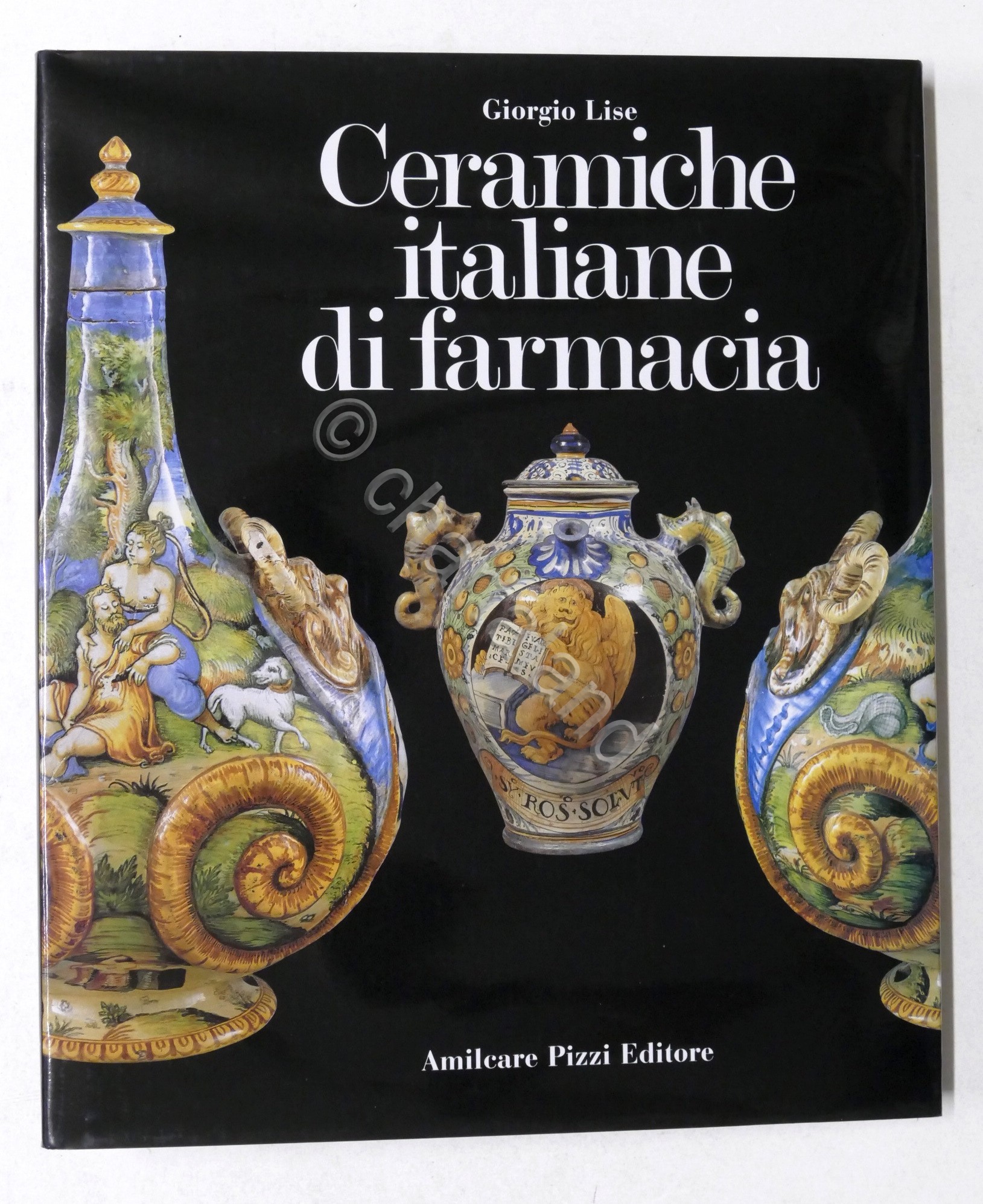 Giorgio Lise - Ceramiche Italiane di Farmacia - 1^ ed. …