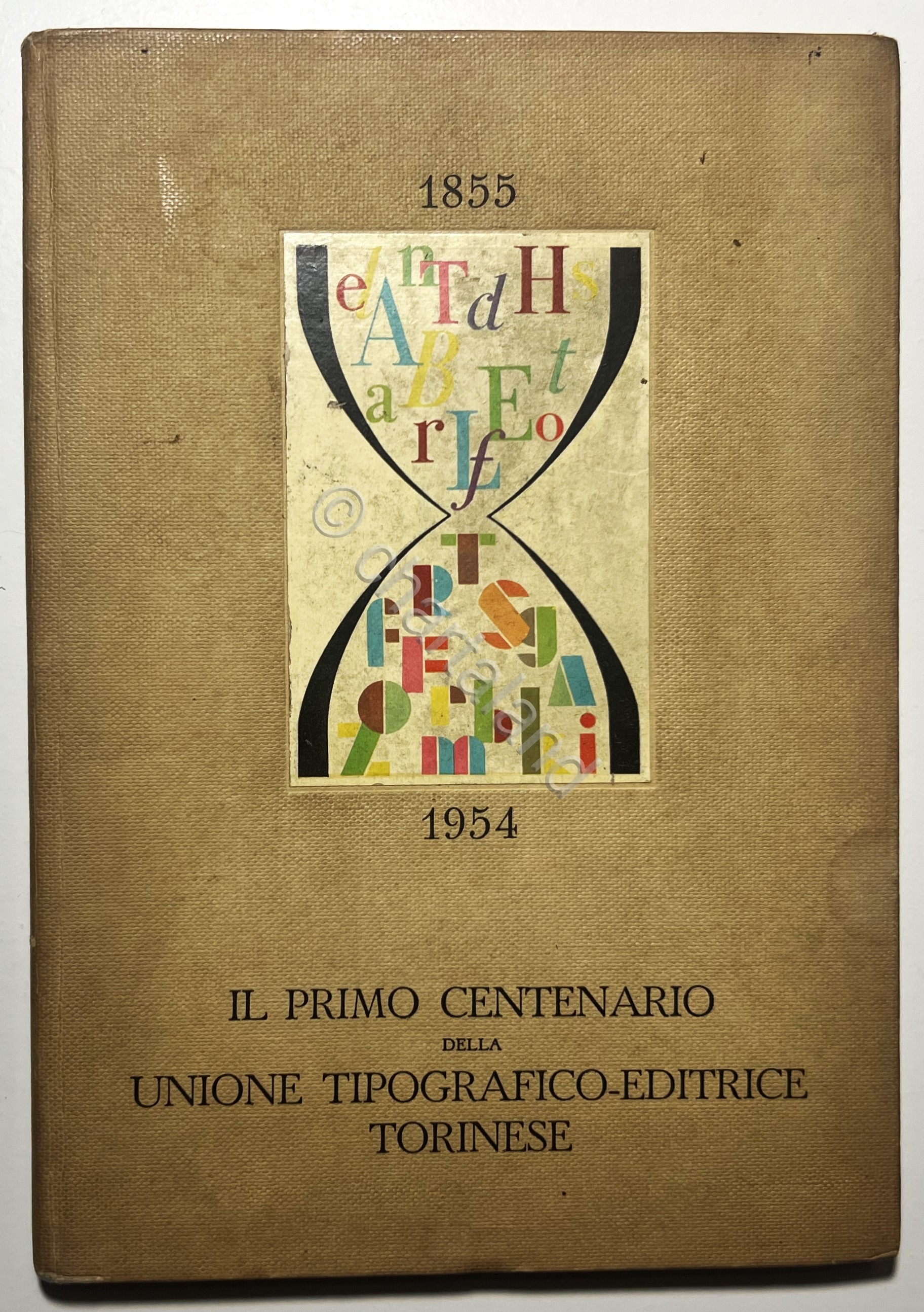 Il Primo Centenario della Unione Tipografico.Editrice Torinese 1855-1954 - 1955