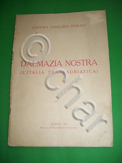 Irredentismo - Sorbaro-Sindaci Dalmazia Nostra L' Italia Transadriatica - 1933