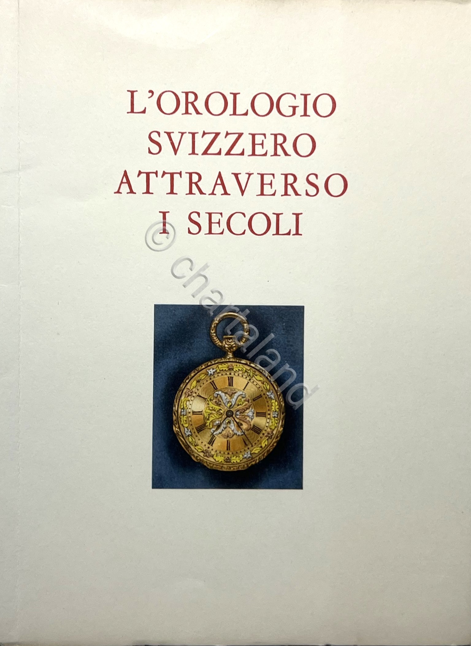 L'Orologio Svizzero attraverso i Secoli - ed. 1958