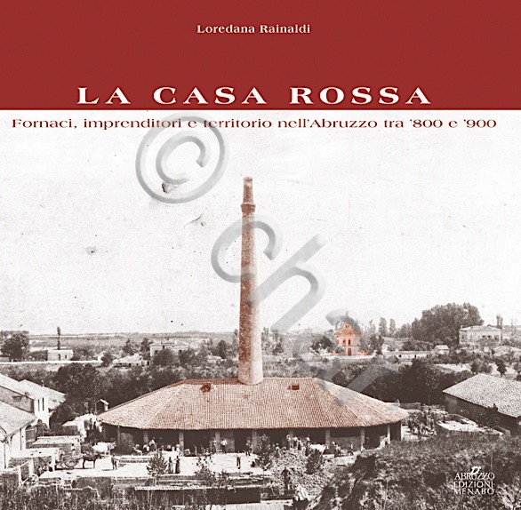 L. Rainaldi La casa rossa Fornaci imprenditori Abruzzo tra '800 …