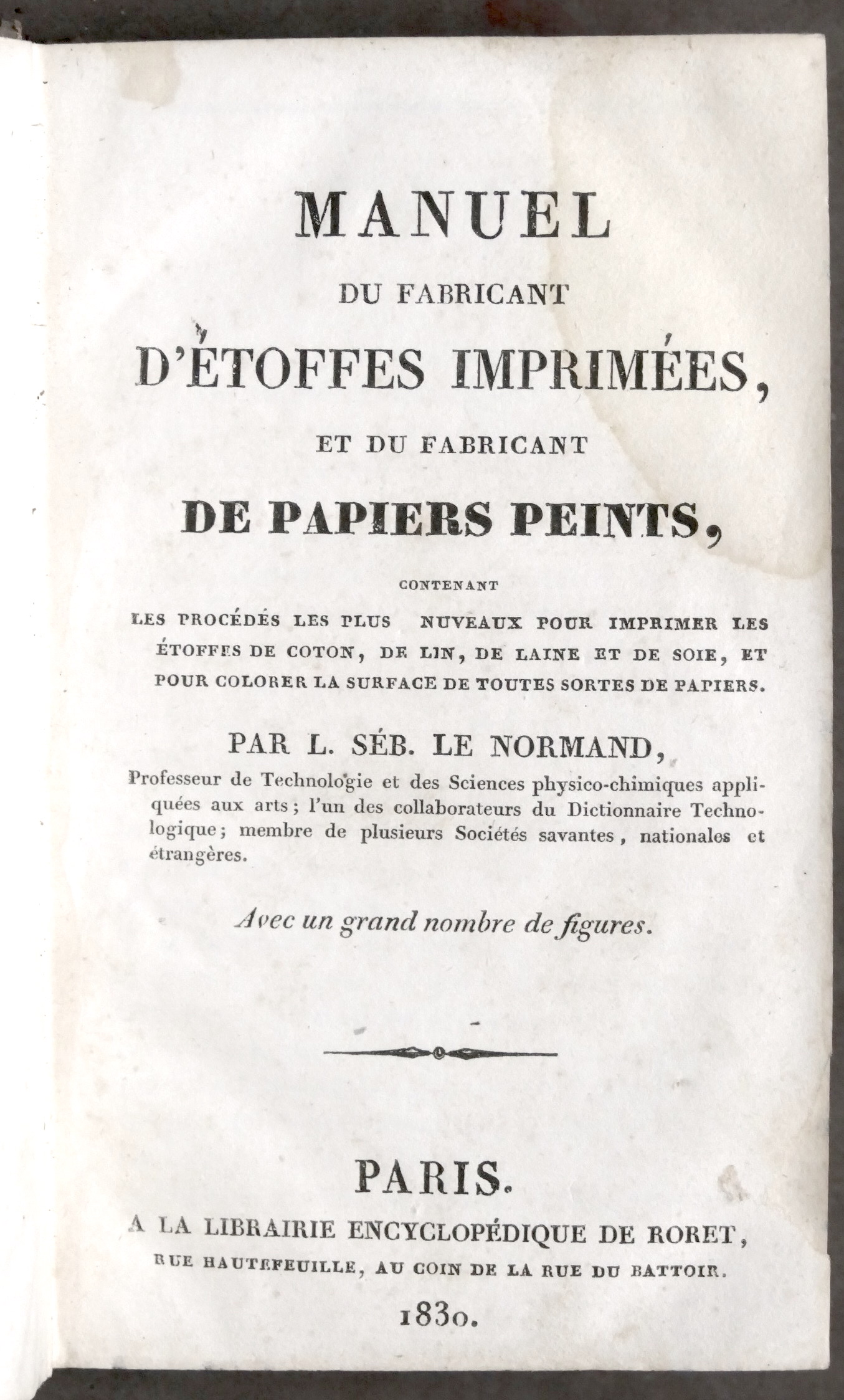 L. Séb. Le Normand - Manuel du fabricant d'étoffes imprimées …