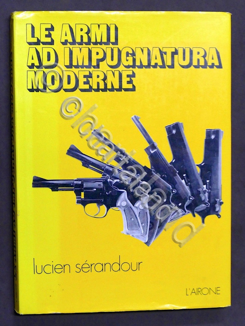 L. Serandour - Le Armi ad impugnatura moderne - 1^ …
