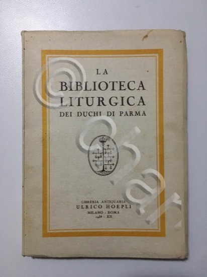 La Biblioteca Liturgica dei Duchi di Parma - 1^ Ed. …