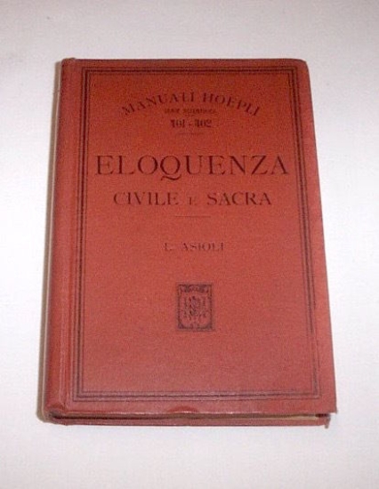 Manuali Hoepli - Eloquenza civile e sacra - 1^ ed. …