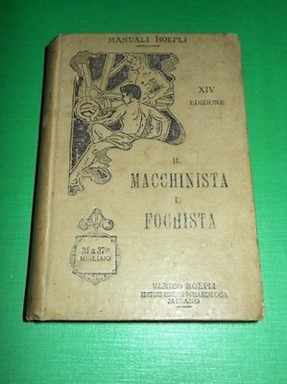 Manuali Hoepli - Il Macchinista e Fochista - 1^ ed. …