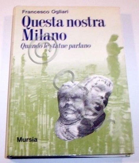 Ogliari - Questa nostra Milano - Quando le statue parlano …
