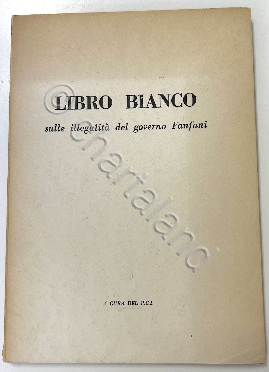P.C.I. - Libro bianco sulle illegalità del governo Fanfani - …