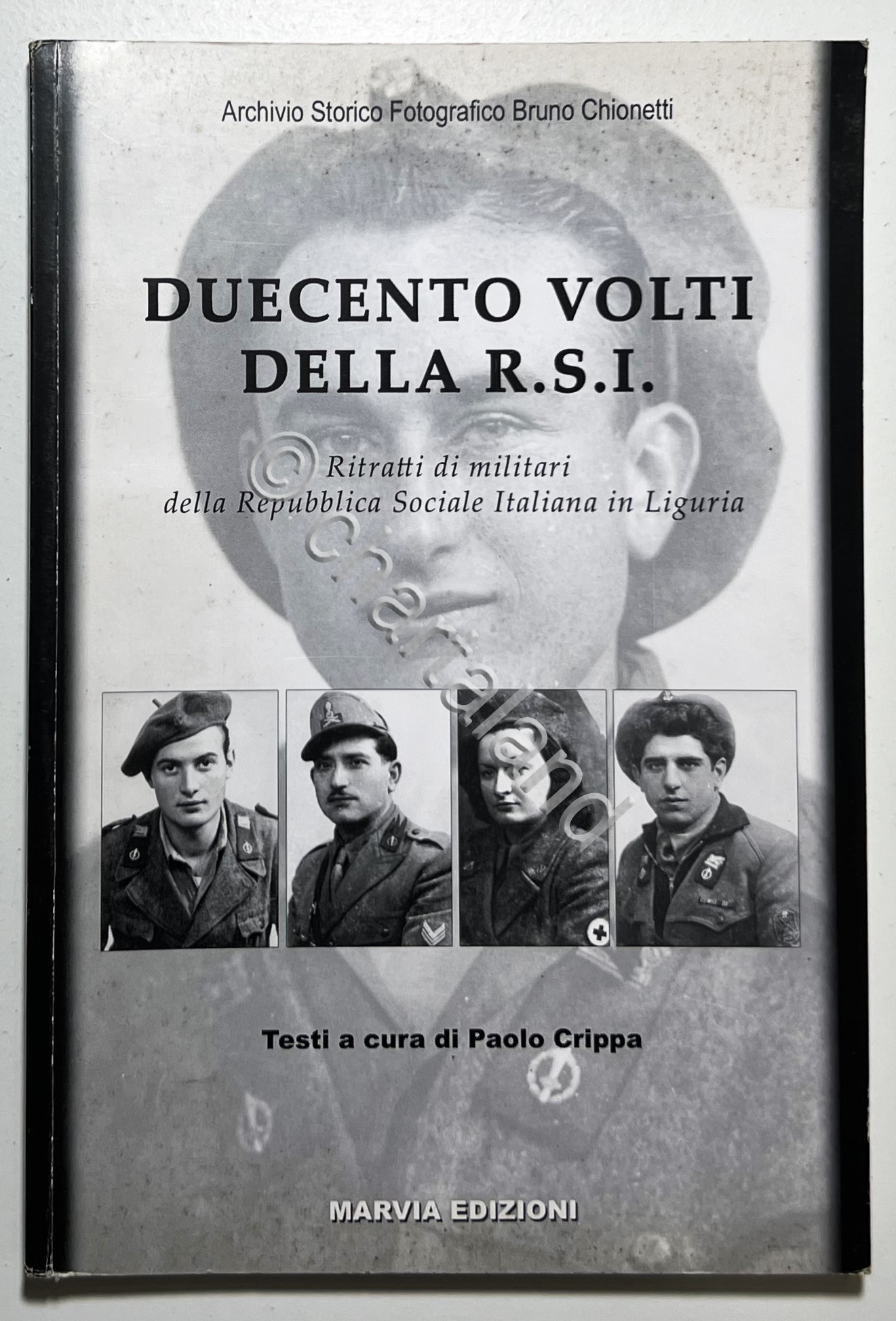 P. Crippa - Duecento Volti della R.S.I.: Ritratti di militari …