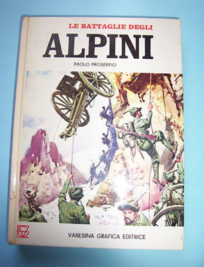 P. Proserpio - Le battaglie degli Alpini - Da origini …