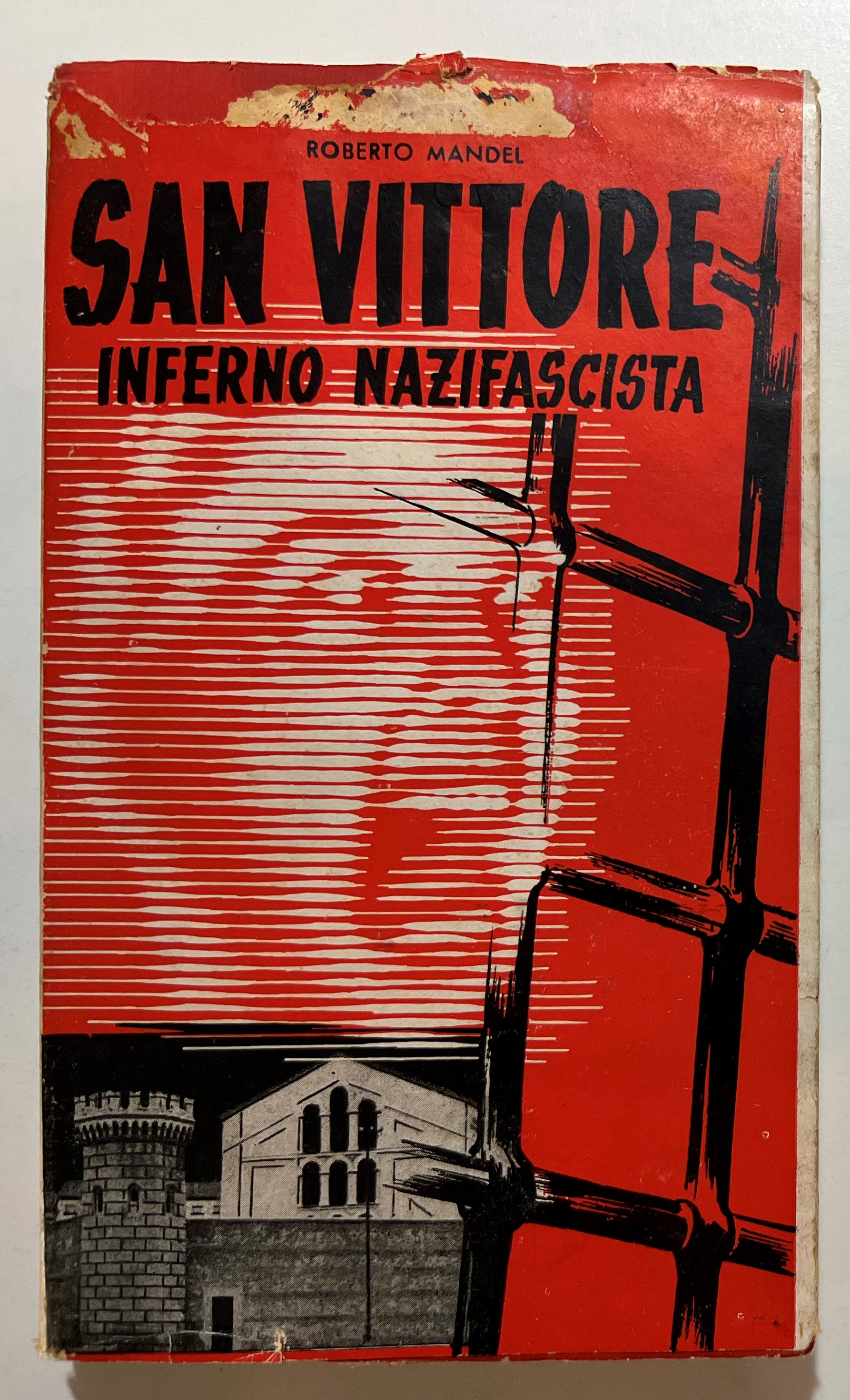 R. Mandel - San Vittore: Inferno Nazifascista - ed. 1945