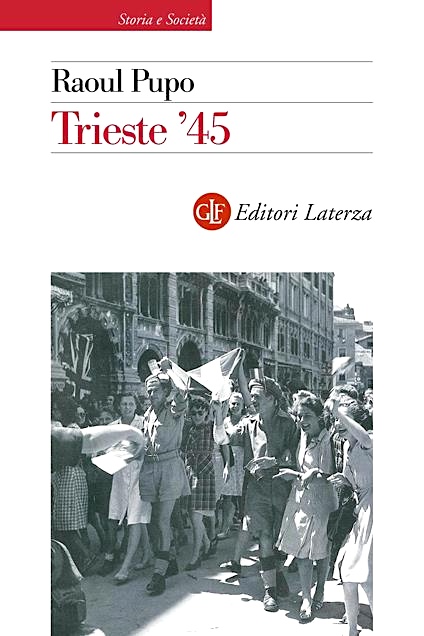 R. Pupo - Trieste '45 - ed. 2010 Laterza