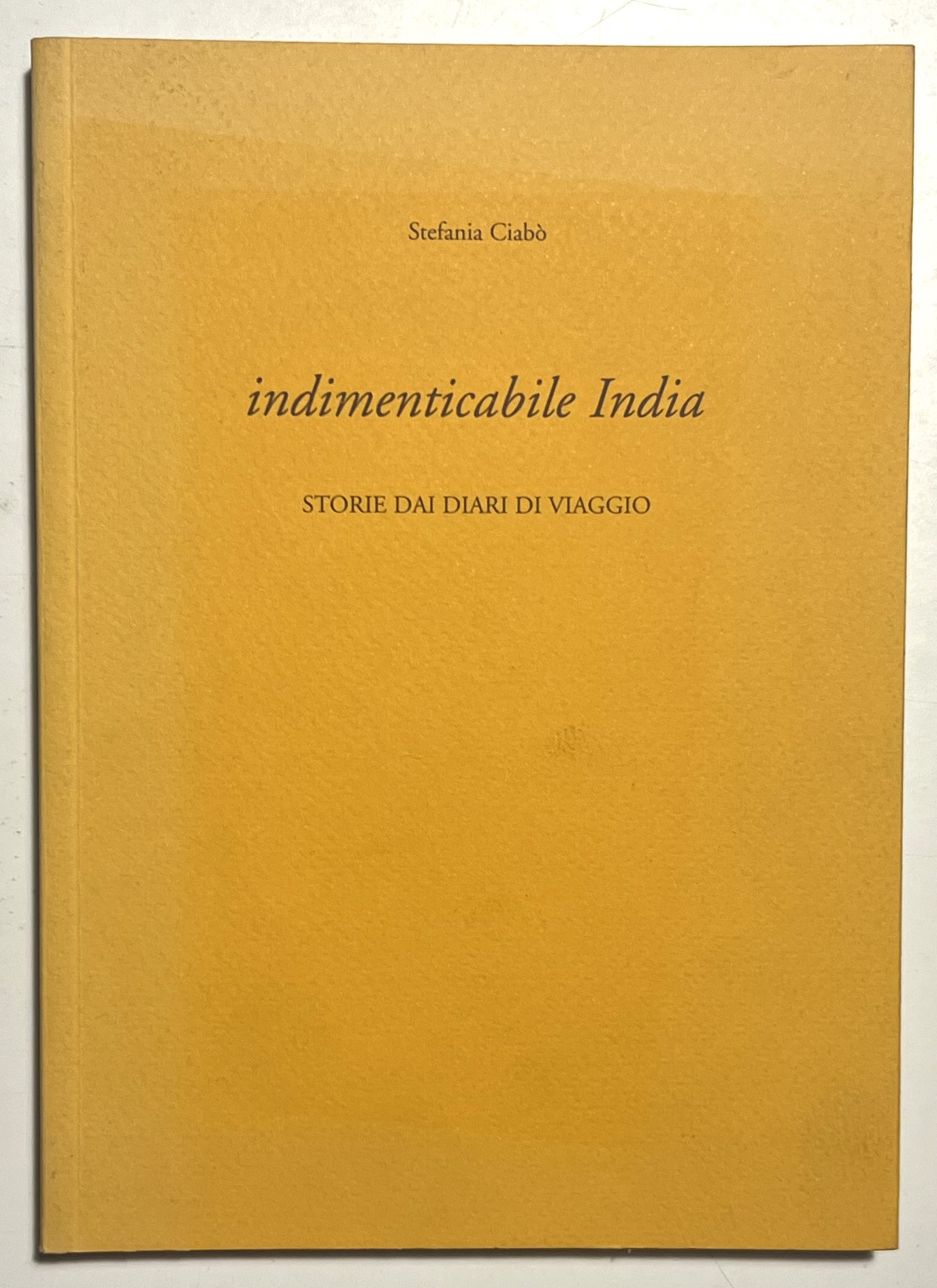 S. Ciabò - Indimenticabile India: Storie dai diari di viaggio …