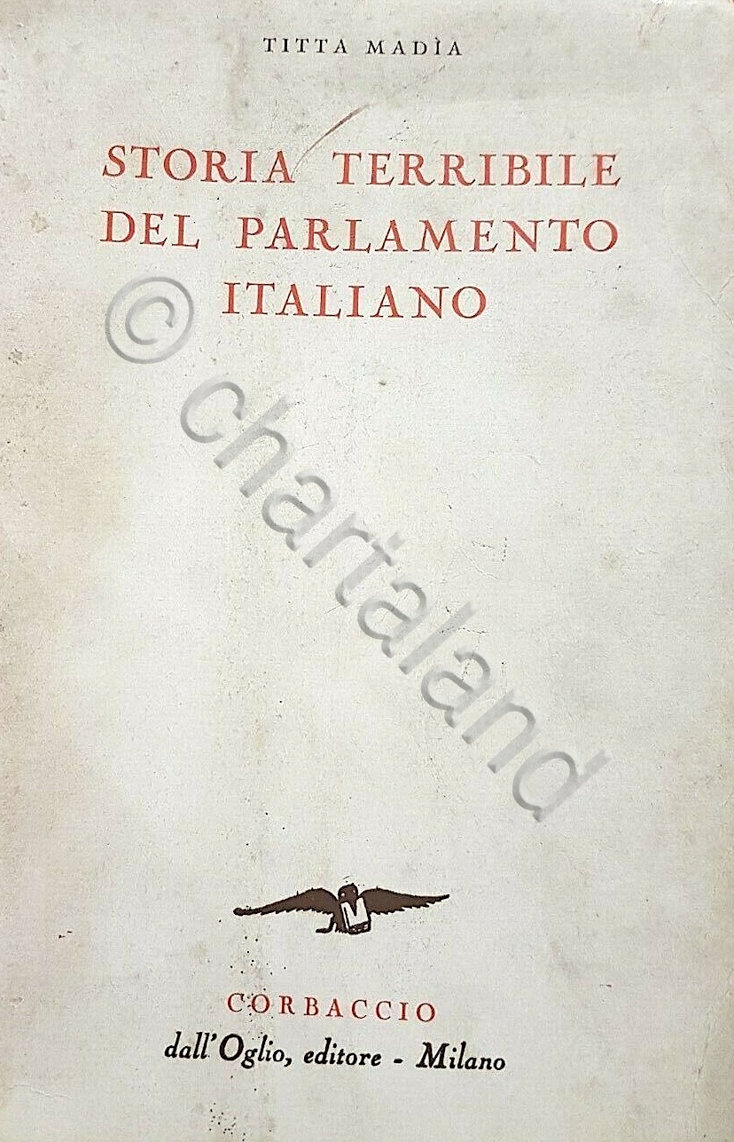 T. Madia - Storia terribile del Parlamento italiano - 1^ …