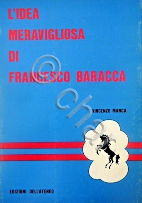 V. Manca - L'idea meravigliosa di Francesco Baracca - ed. …