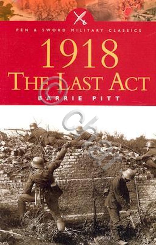 WWI - B. Pitt - 1918 The last act - …