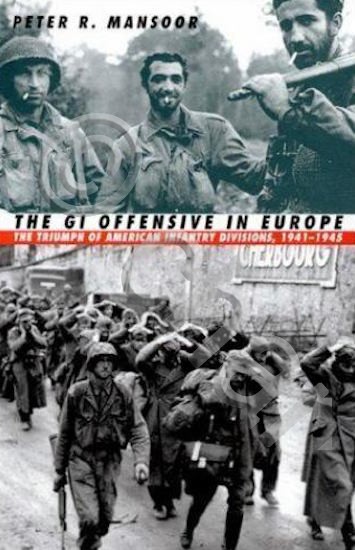 WWII - P. R. Mansoor The GI Offensive in Europe …