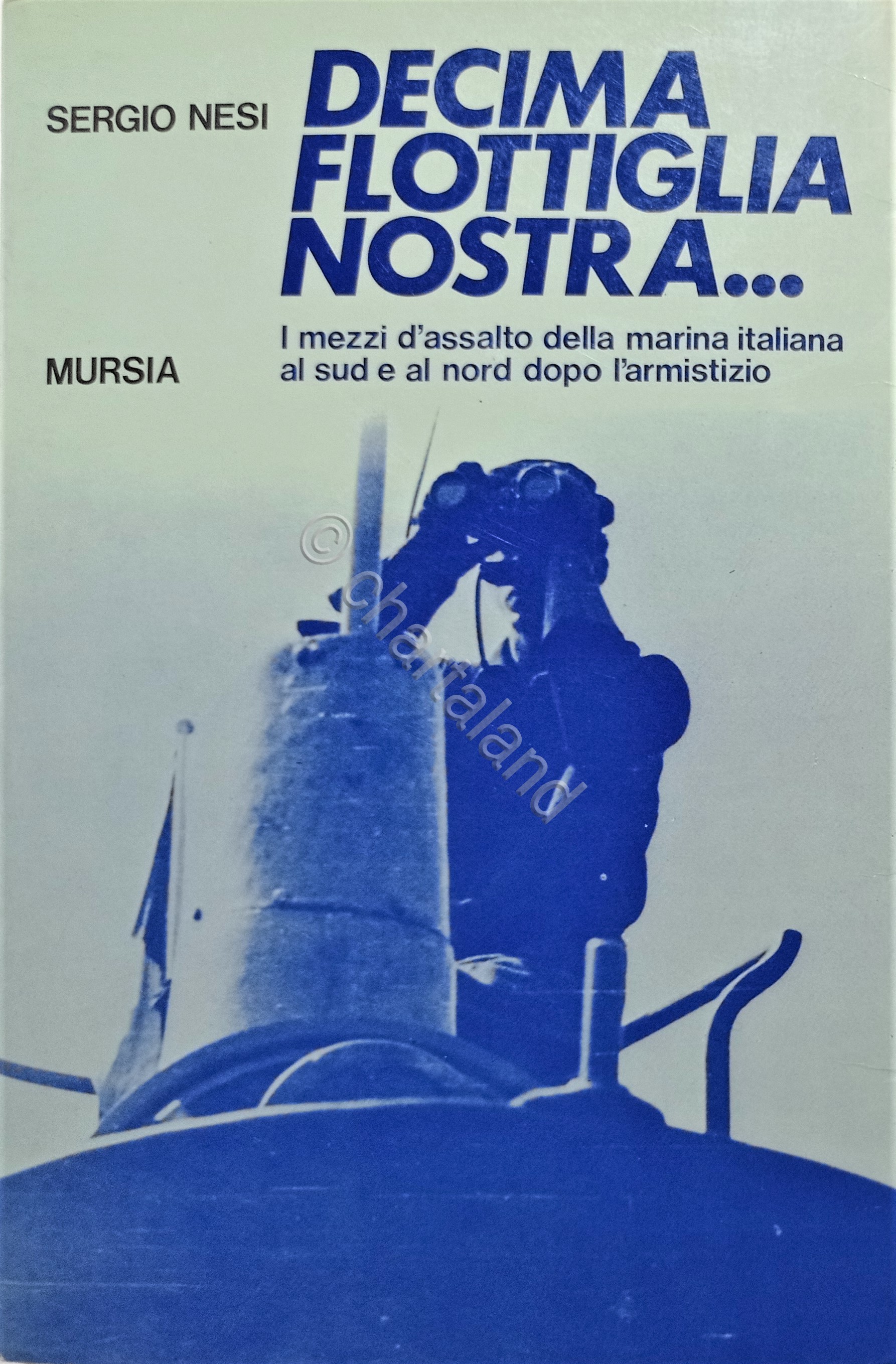 WWII - S. Nesi - Decima flottiglia nostra... - ed. …