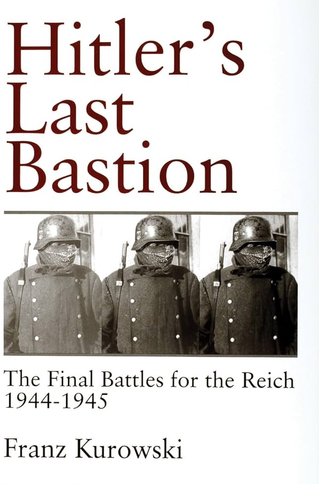 WWII F. Kurowski - Hitler's last Bastion the final battles …