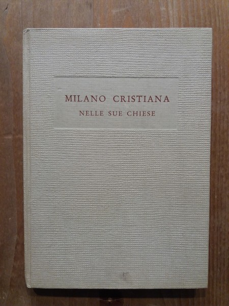 Milano cristiana nelle sue chiese Note storiche illustrative
