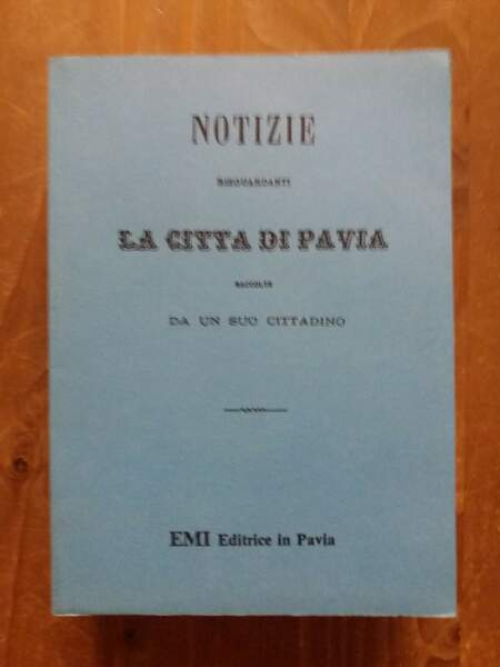 Notizie riguardanti la città di Pavia raccolte da un suo …