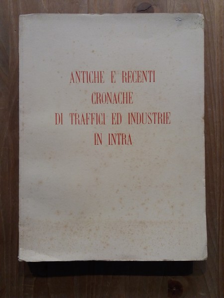 Antiche e recenti cronache di traffici ed industrie in Intra