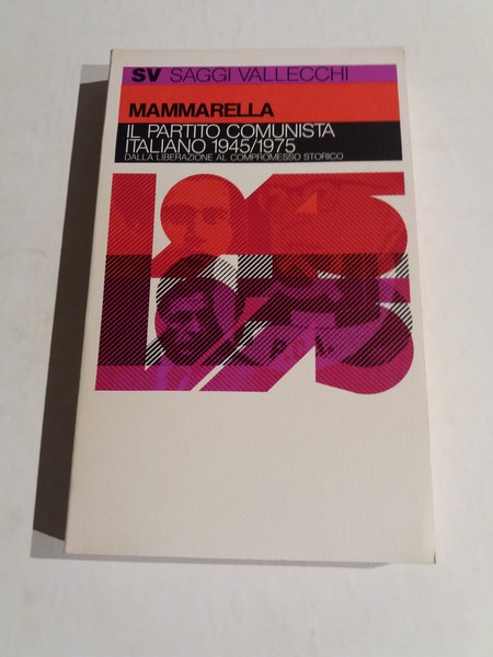 Il Partito Comunista Italiano 1945/1975 dalla Liberazione al compromesso storico