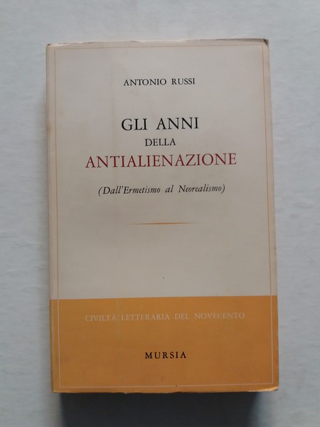Gli anni della antialienazione (Dall'Ermetismo al Neorealismo)