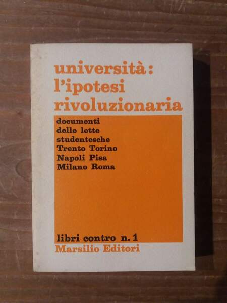 Università: l'ipotesi rivoluzionaria Documenti delle lotte studentesche Trento Torino Napoli …