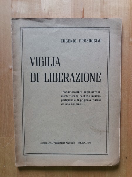 Vigilia di liberazione "considerazioni sugli avvenimenti, vicende politiche, militari, partigiane …