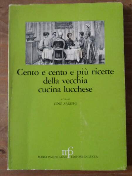 Cento e cento e più ricette della vecchia cucina lucchese