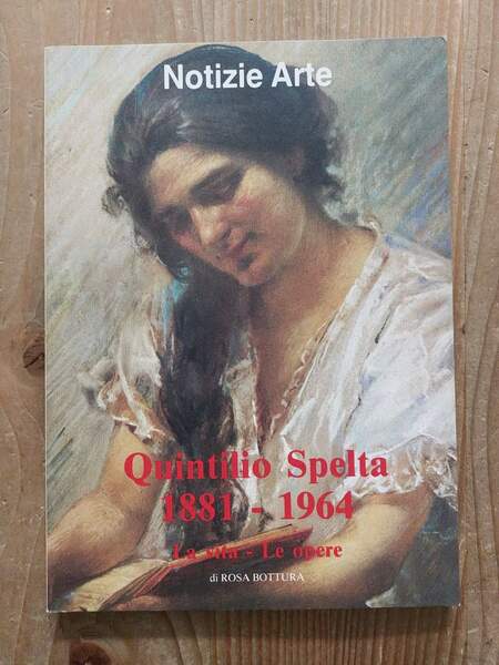Quintilio Spelta 1881-1964 La vita - Le opere