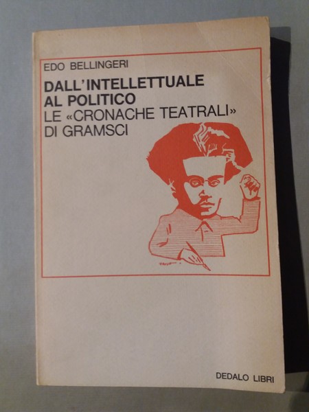 Dall'intellettuale al politico Le "Cronache teatrali" di Gramsci