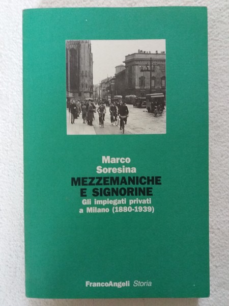 Mezzemaniche e signorine Gli impiegati privati a Milano (1880-1939)