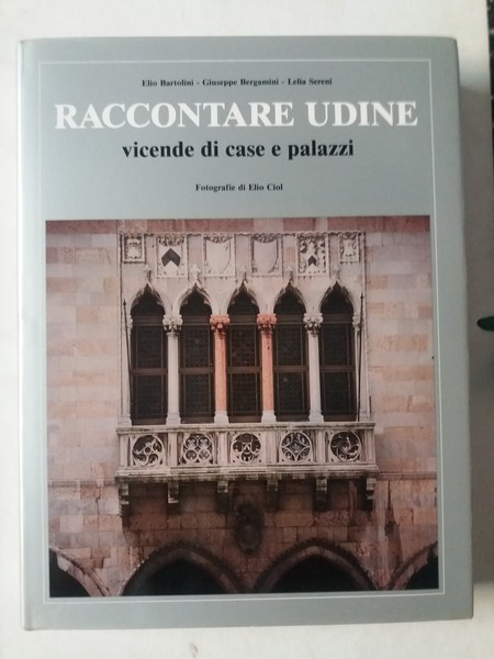 Raccontare Udine vicende di case e palazzi