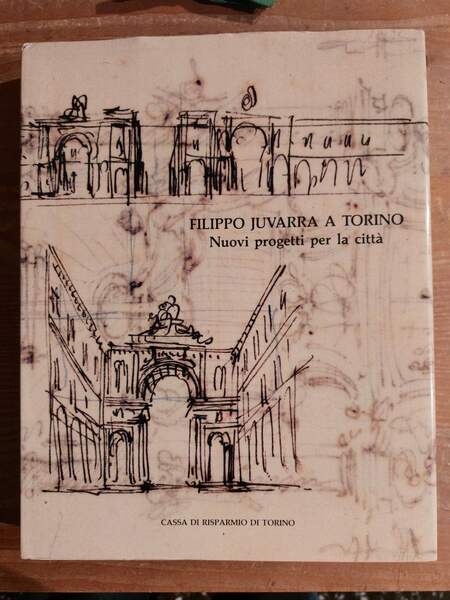 Filippo Juvarra a Torino Nuovi progetti per la città