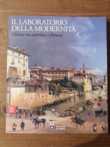 Il laboratorio della modernità Milano tra austriaci e francesi