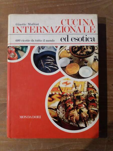 Cucina internazionale ed esotica 600 ricette da tutto il mondo