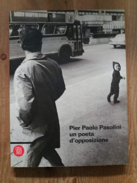 Pier Paolo Pasolini un poeta d'opposizione