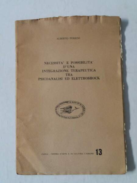 Necessità e possibilità d'una integrazione terapeutica tra psicoanalisi ed elettroshock