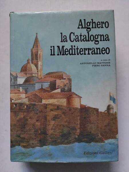 Alghero, la Catalogna, il Mediterraneo. Storia di una città e …